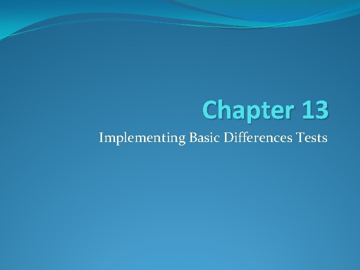 Chapter 13 Implementing Basic Differences Tests 