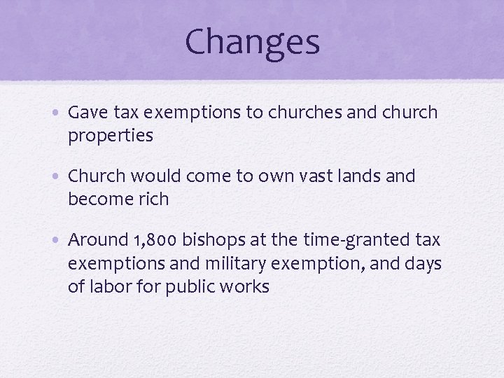 Changes • Gave tax exemptions to churches and church properties • Church would come