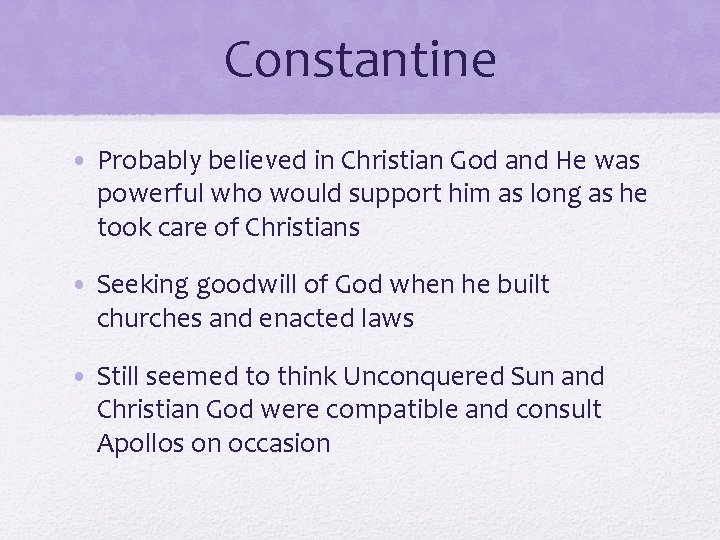 Constantine • Probably believed in Christian God and He was powerful who would support