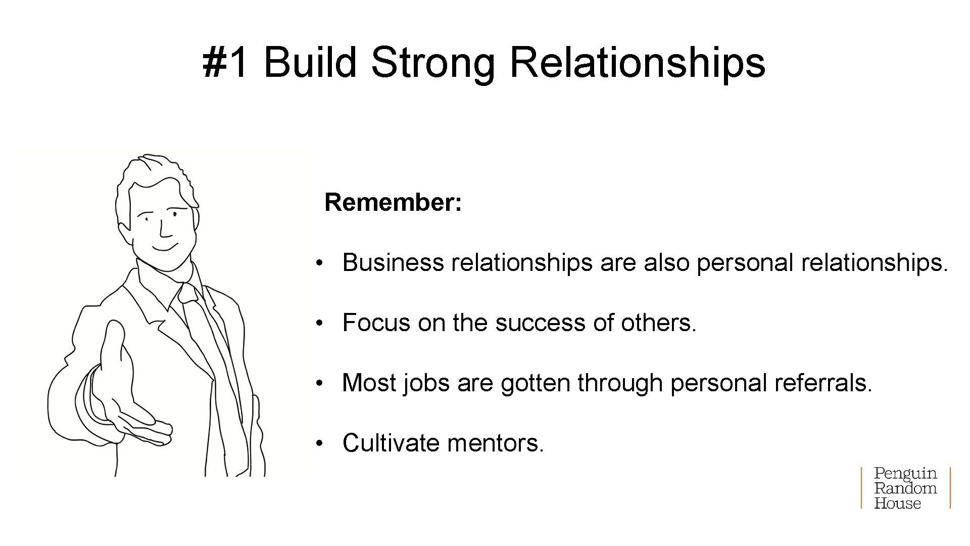 #1 Build Strong Relationships Remember: • Business relationships are also personal relationships. • Focus