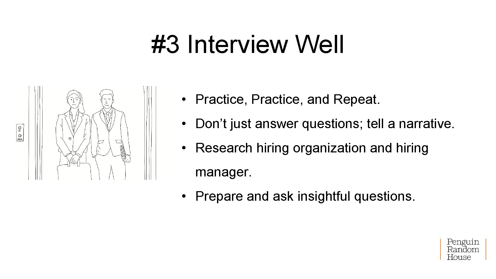 #3 Interview Well • Practice, and Repeat. • Don’t just answer questions; tell a