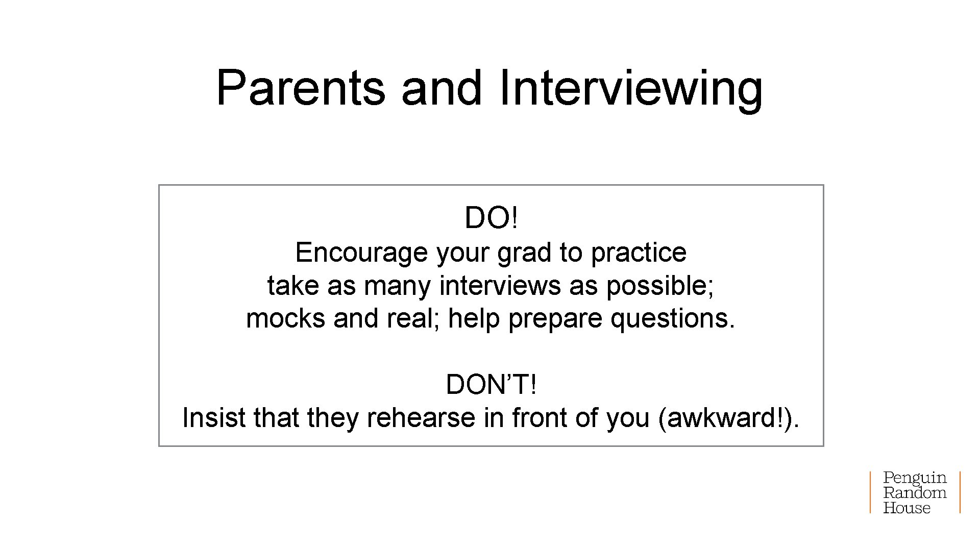 Parents and Interviewing DO! Encourage your grad to practice take as many interviews as
