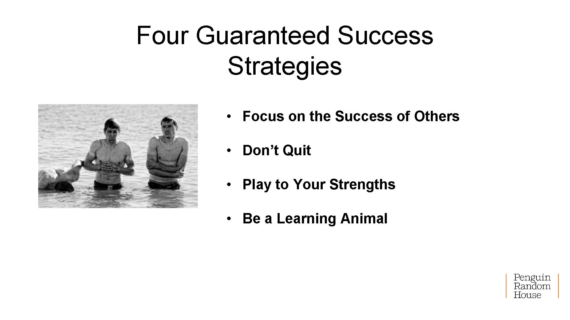 Four Guaranteed Success Strategies • Focus on the Success of Others • Don’t Quit