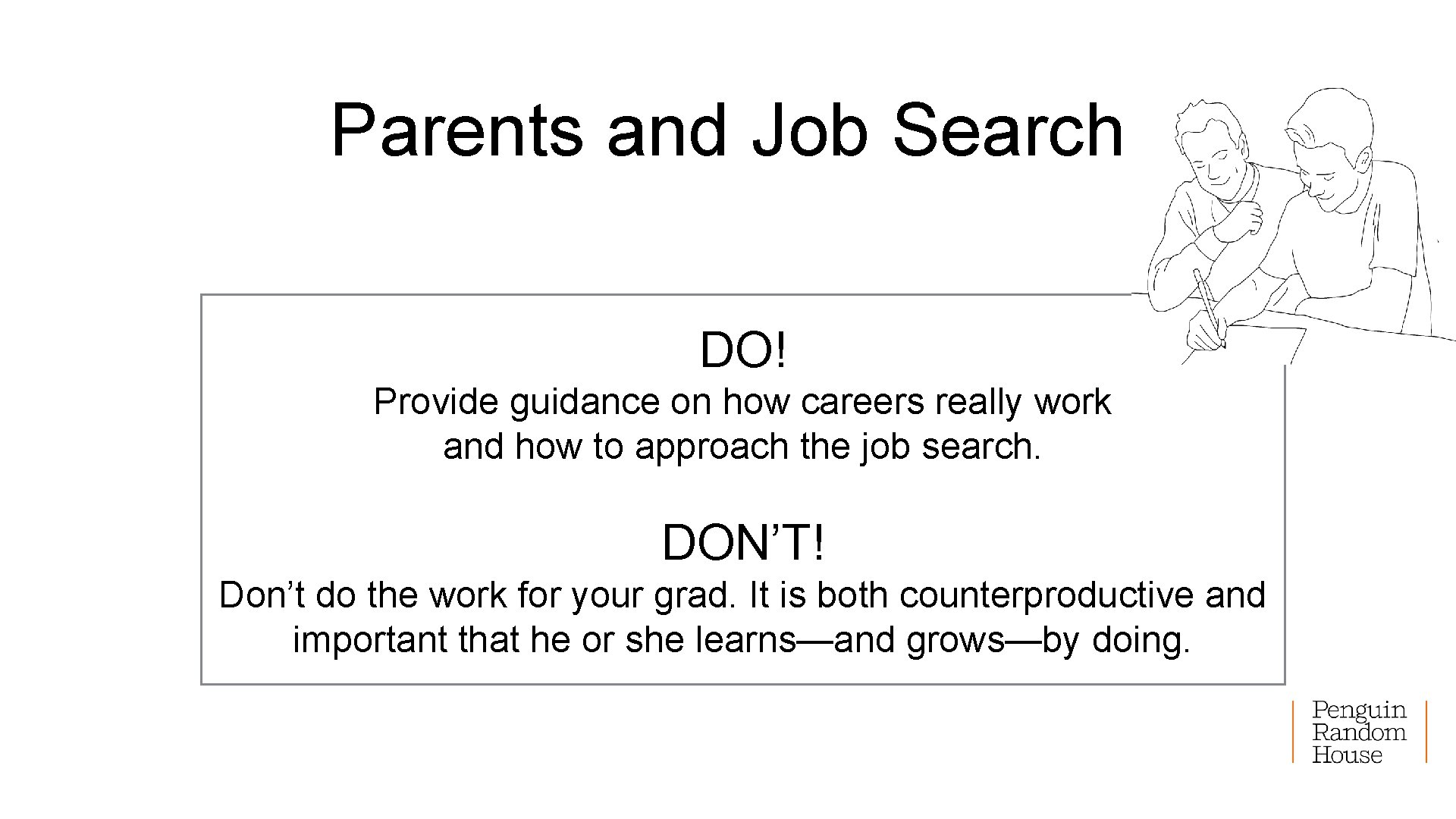 Parents and Job Search DO! Provide guidance on how careers really work and how