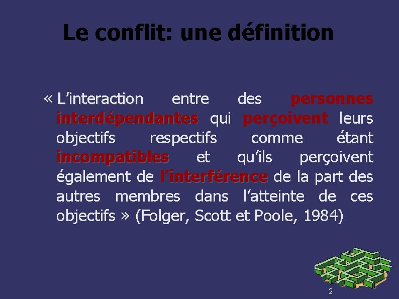 Le conflit: une définition « L’interaction entre des personnes interdépendantes qui perçoivent leurs objectifs