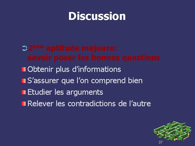 Discussion ➲ 2ème aptitude majeure: savoir poser les bonnes questions Obtenir plus d’informations S’assurer