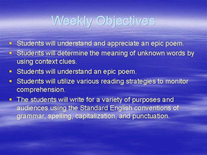 Weekly Objectives § Students will understand appreciate an epic poem. § Students will determine