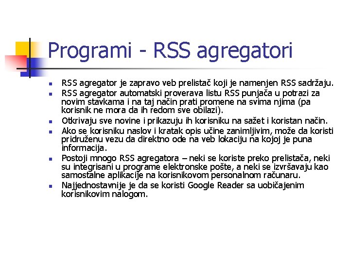 Programi - RSS agregatori n n n RSS agregator je zapravo veb prelistač koji
