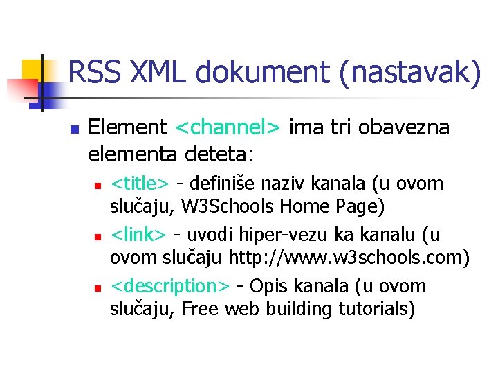 RSS XML dokument (nastavak) n Element <channel> ima tri obavezna elementa deteta: n n