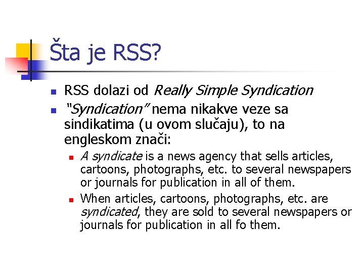 Šta je RSS? n n RSS dolazi od Really Simple Syndication “Syndication” nema nikakve