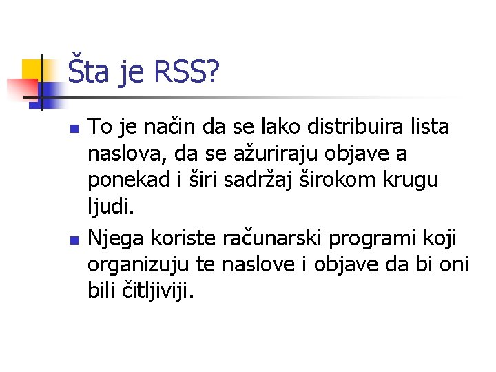 Šta je RSS? n n To je način da se lako distribuira lista naslova,
