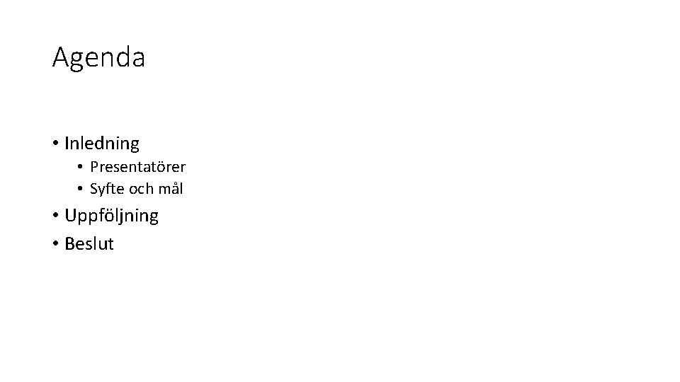 Agenda • Inledning • Presentatörer • Syfte och mål • Uppföljning • Beslut 