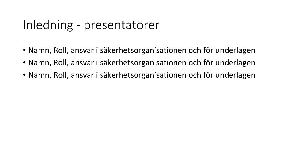 Inledning - presentatörer • Namn, Roll, ansvar i säkerhetsorganisationen och för underlagen 