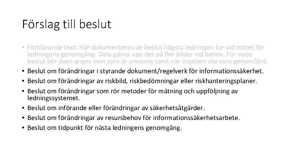 Förslag till beslut • Förklarande text: Här dokumenteras de beslut högsta ledningen tar vid