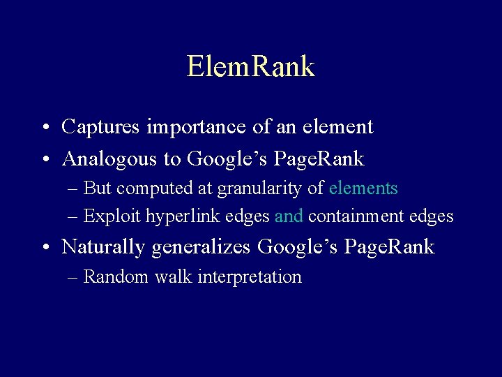 Elem. Rank • Captures importance of an element • Analogous to Google’s Page. Rank