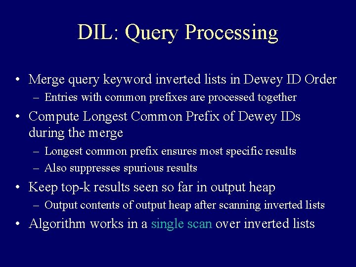 DIL: Query Processing • Merge query keyword inverted lists in Dewey ID Order –