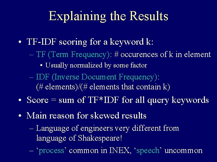 Explaining the Results • TF-IDF scoring for a keyword k: – TF (Term Frequency):