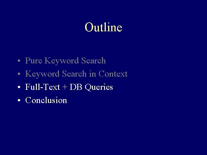 Outline • • Pure Keyword Search in Context Full-Text + DB Queries Conclusion 