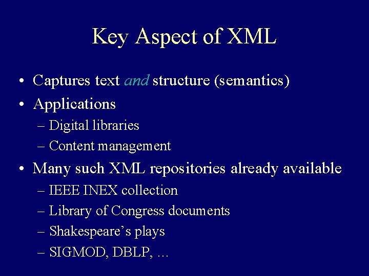 Key Aspect of XML • Captures text and structure (semantics) • Applications – Digital