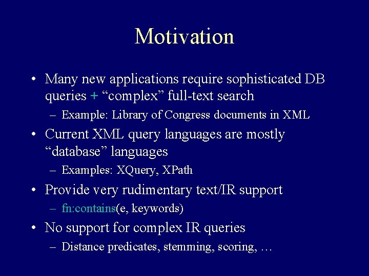 Motivation • Many new applications require sophisticated DB queries + “complex” full-text search –