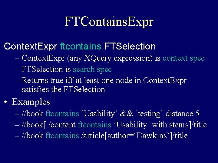 FTContains. Expr Context. Expr ftcontains FTSelection – Context. Expr (any XQuery expression) is context