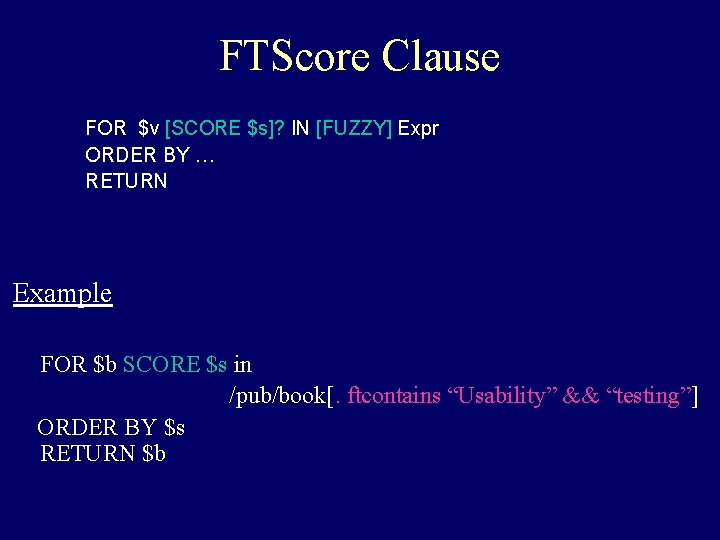 FTScore Clause FOR $v [SCORE $s]? IN [FUZZY] Expr ORDER BY … RETURN Example