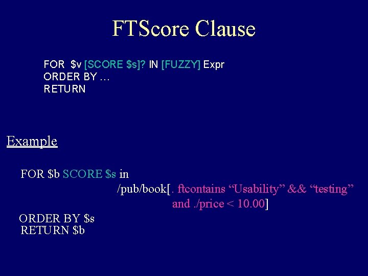 FTScore Clause FOR $v [SCORE $s]? IN [FUZZY] Expr ORDER BY … RETURN Example