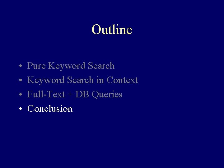 Outline • • Pure Keyword Search in Context Full-Text + DB Queries Conclusion 