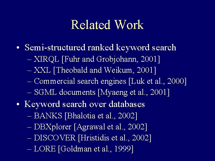 Related Work • Semi-structured ranked keyword search – XIRQL [Fuhr and Grobjohann, 2001] –