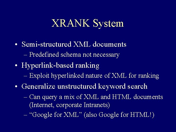 XRANK System • Semi-structured XML documents – Predefined schema not necessary • Hyperlink-based ranking