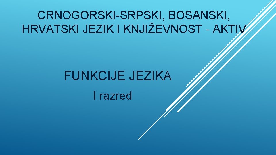 CRNOGORSKI-SRPSKI, BOSANSKI, HRVATSKI JEZIK I KNJIŽEVNOST - AKTIV FUNKCIJE JEZIKA I razred 