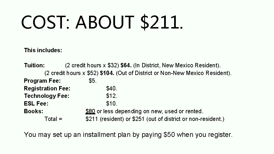 COST: ABOUT $211. This includes: Tuition: (2 credit hours x $32) $64. (In District,