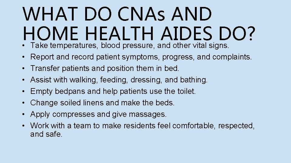 WHAT DO CNAs AND HOME HEALTH AIDES DO? • Take temperatures, blood pressure, and