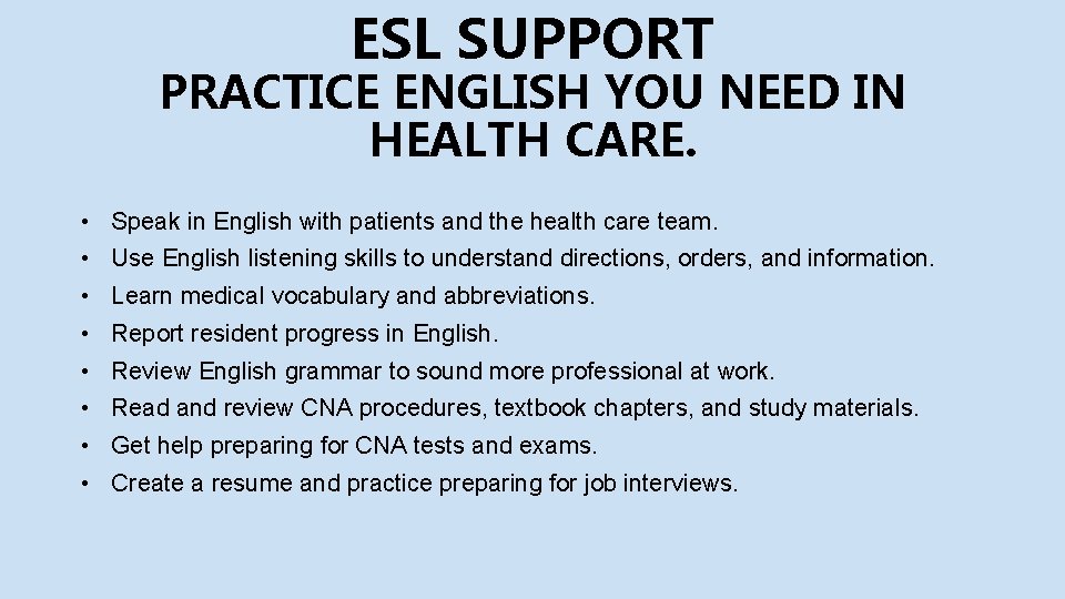 ESL SUPPORT PRACTICE ENGLISH YOU NEED IN HEALTH CARE. • Speak in English with