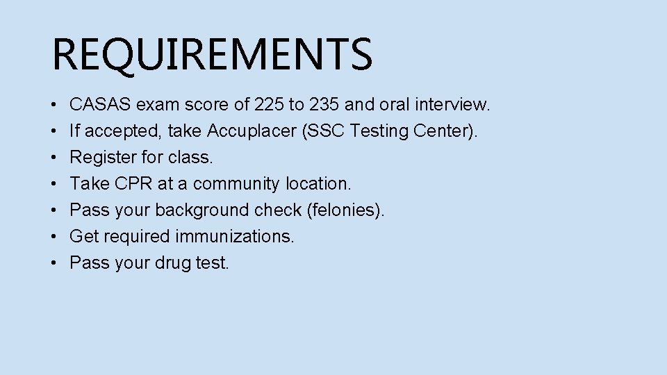 REQUIREMENTS • • CASAS exam score of 225 to 235 and oral interview. If