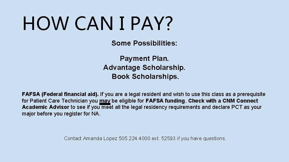 HOW CAN I PAY? Some Possibilities: Payment Plan. Advantage Scholarship. Book Scholarships. FAFSA (Federal