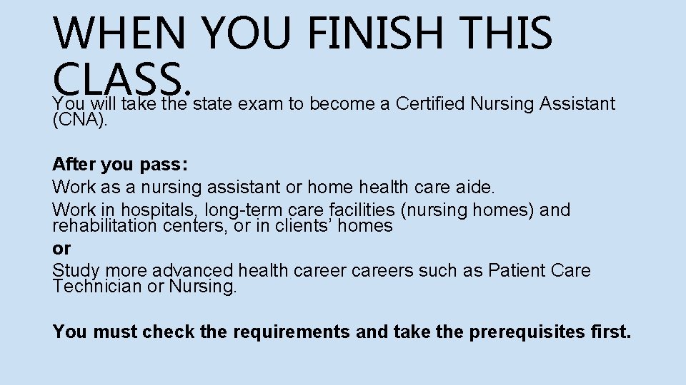 WHEN YOU FINISH THIS CLASS. You will take the state exam to become a