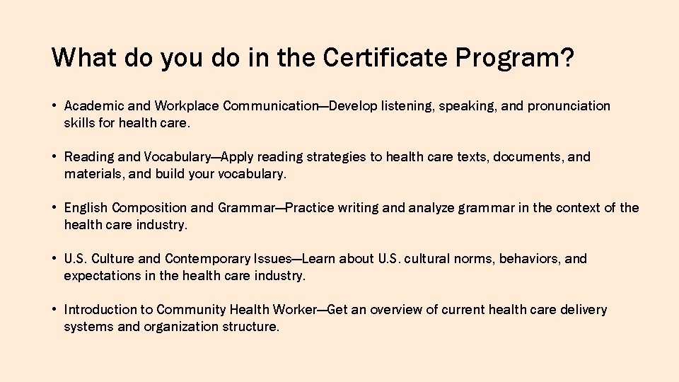 What do you do in the Certificate Program? • Academic and Workplace Communication—Develop listening,