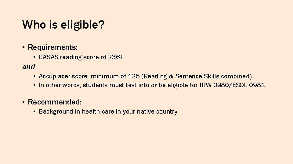 Who is eligible? • Requirements: • CASAS reading score of 236+ and • Accuplacer