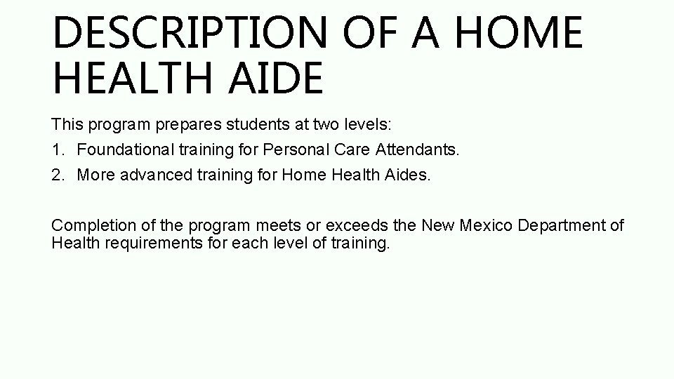 DESCRIPTION OF A HOME HEALTH AIDE This program prepares students at two levels: 1.