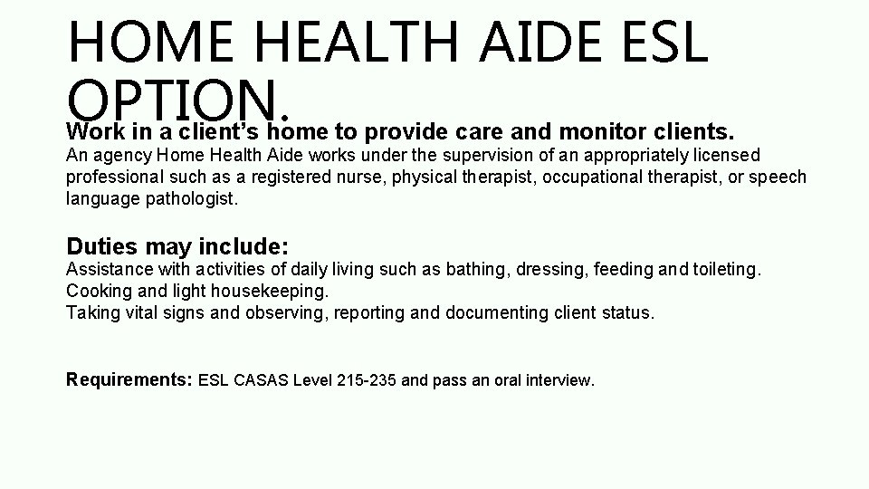 HOME HEALTH AIDE ESL OPTION. Work in a client’s home to provide care and