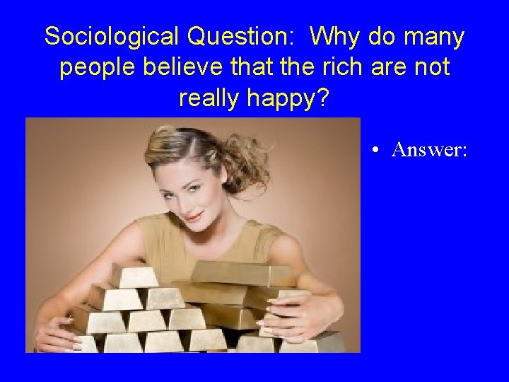 Sociological Question: Why do many people believe that the rich are not really happy?