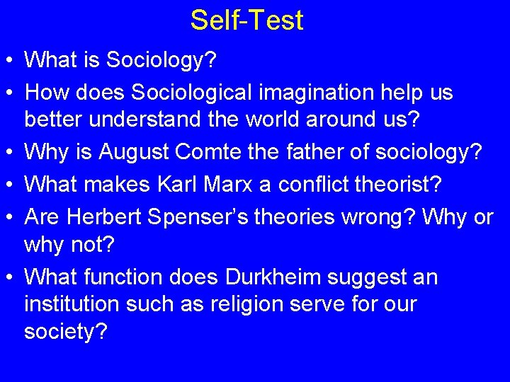 Self-Test • What is Sociology? • How does Sociological imagination help us better understand