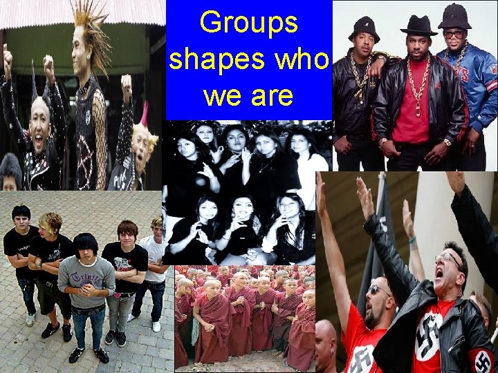 Groups shapes who we are • 
