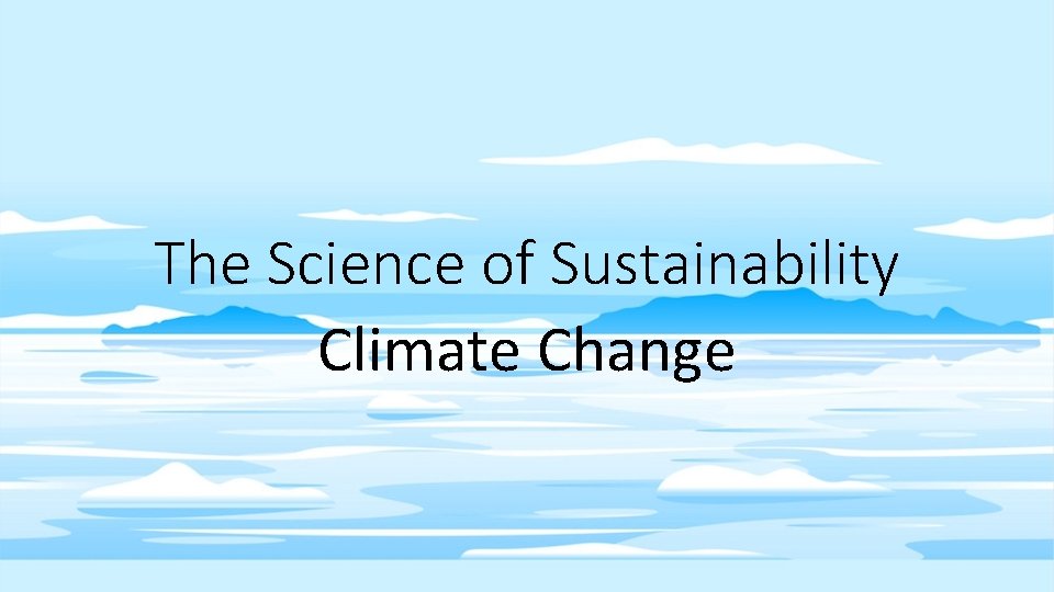 The Science of Sustainability Climate Change 