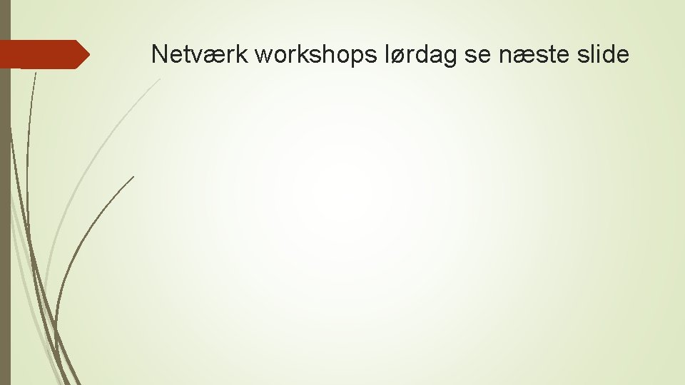 Netværk workshops lørdag se næste slide 