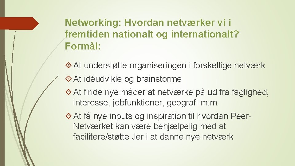Networking: Hvordan netværker vi i fremtiden nationalt og internationalt? Formål: At understøtte organiseringen i
