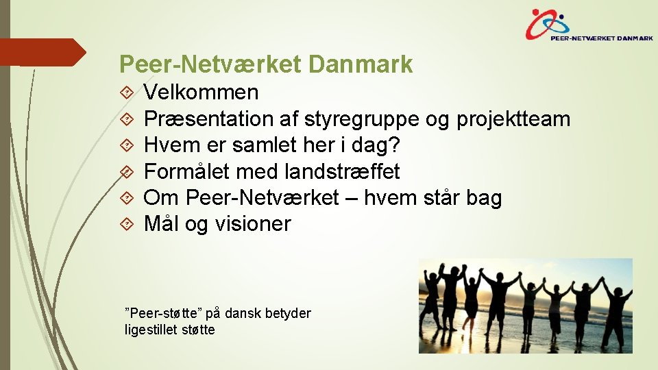 Peer-Netværket Danmark Velkommen Præsentation af styregruppe og projektteam Hvem er samlet her i dag?
