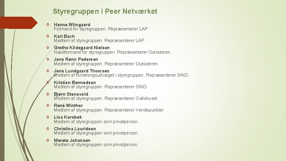 Styregruppen i Peer Netværket Hanne Wiingaard Formand for styregruppen. Repræsenterer LAP Karl Bach Medlem
