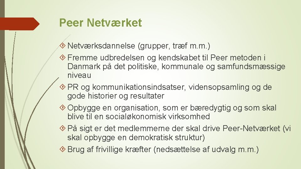 Peer Netværket Netværksdannelse (grupper, træf m. m. ) Fremme udbredelsen og kendskabet til Peer